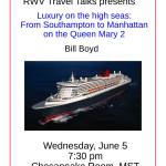 Luxury on the high seas: From Southampton to Manhattan on the Queen Mary 2 Bill Boyd Wednesday, June 5 7:30 pm Chesapeake Room, MST