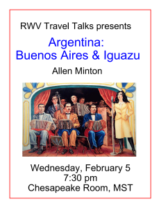 RWV Travel Talks presents Wednesday, February 5 7:30 pm Chesapeake Room, MST Argentina: Buenos Aires & Iguazu Allen Minton