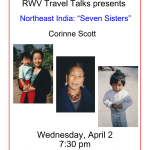 RWV Travel Talks presents Wednesday, April 2 7:30 pm Chesapeake Room, MST Northeast India: “Seven Sisters” Corinne Scott
