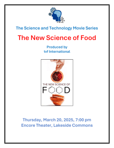 Poster The Science and Technology Movie Series The New Science of Food Produced by tvf International Thursday, March 20, 2025, 7:00 pm Encore Theater, Lakeside Commons